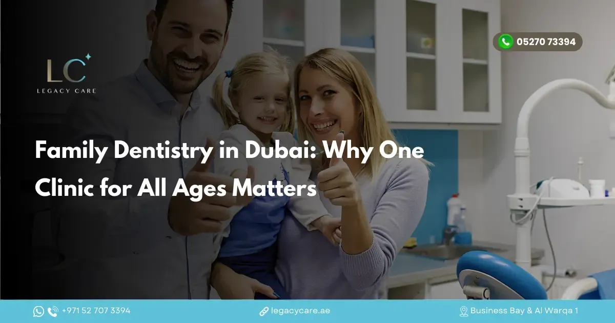 Family Dentistry in Dubai: Why One Clinic for All Ages Matters