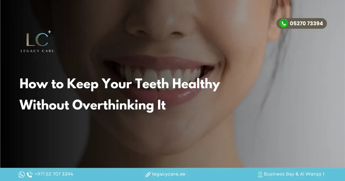 How to Keep Your Teeth Healthy Without Overthinking It