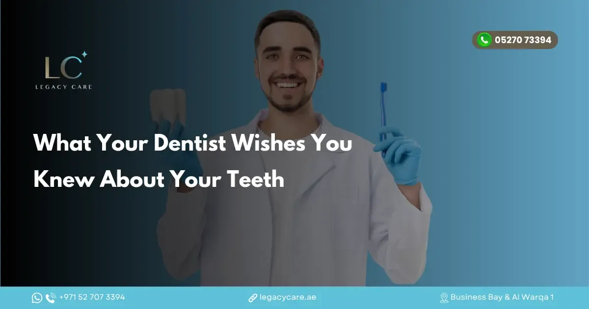 What Your Dentist Wishes You Knew About Your Teeth