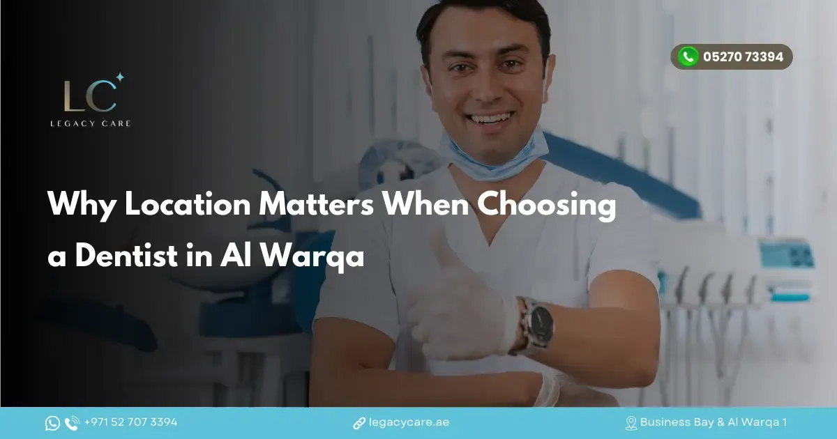 Why Location Matters When Choosing a Dentist in Al Warqa